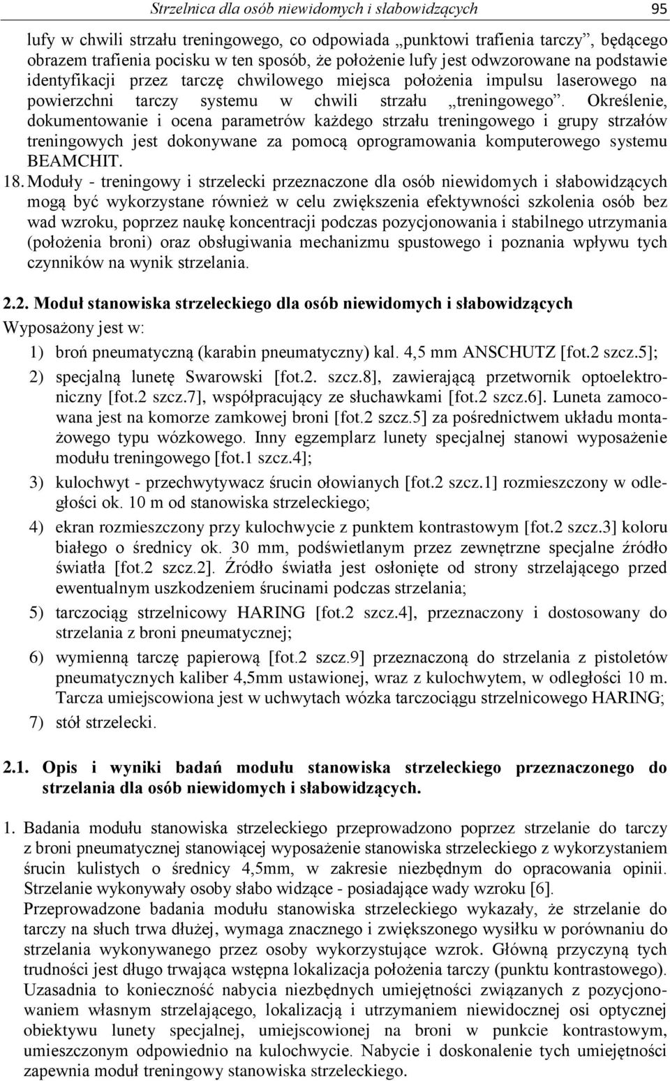 Określenie, dokumentowanie i ocena parametrów każdego strzału treningowego i grupy strzałów treningowych jest dokonywane za pomocą oprogramowania komputerowego systemu BEAMCHIT. 18.