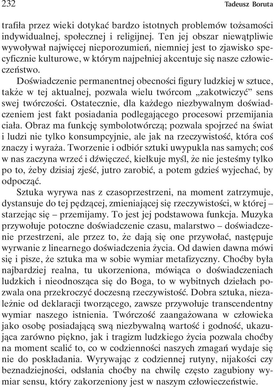 DosÂwiadczenie permanentnej obecnosâci figury ludzkiej w sztuce, takzçe w tej aktualnej, pozwala wielu twoâ rcom ¹zakotwiczycÂº sens swej twoâ rczosâci.