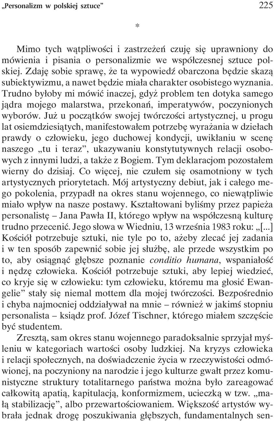 Trudno byøoby mi moâ wicâ inaczej, gdyzç problem ten dotyka samego jaîdra mojego malarstwa, przekonanâ, imperatywoâ w, poczynionych wyboroâ w.