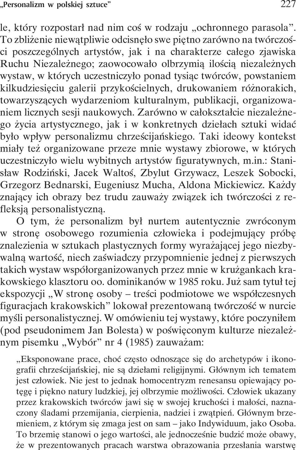 niezalezçnych wystaw, w ktoâ rych uczestniczyøo ponad tysiaîc twoâ rcoâ w, powstaniem kilkudziesieî ciu galerii przykosâcielnych, drukowaniem roâ zçnorakich, towarzyszaîcych wydarzeniom kulturalnym,