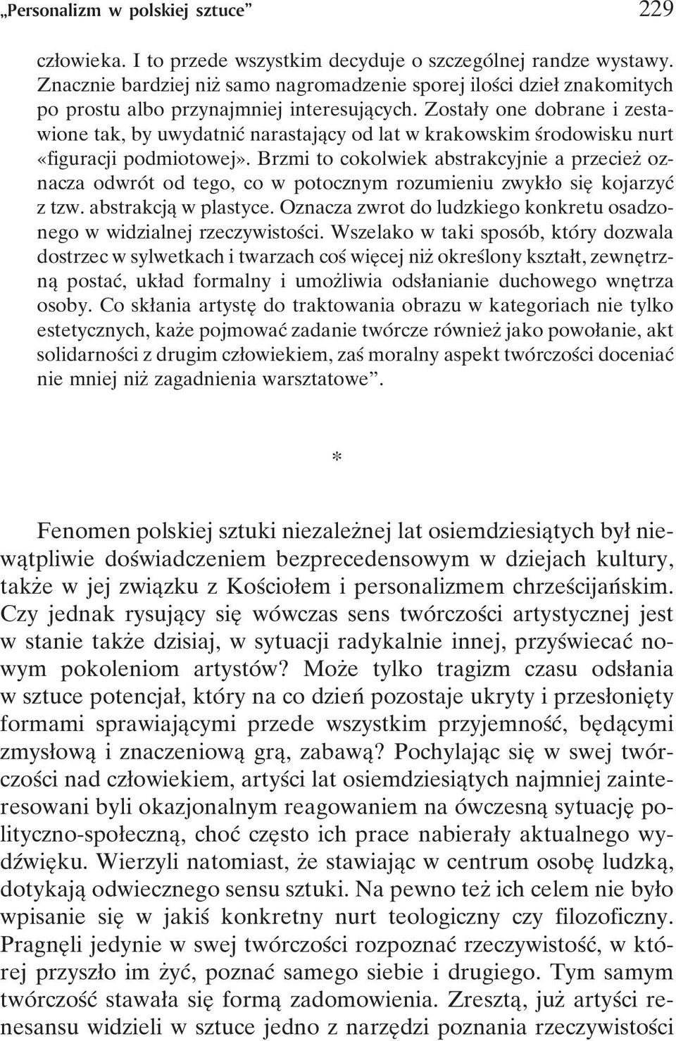 Zostaøy one dobrane i zestawione tak, by uwydatnicâ narastajaîcy od lat w krakowskim sârodowisku nurt «figuracji podmiotowej».