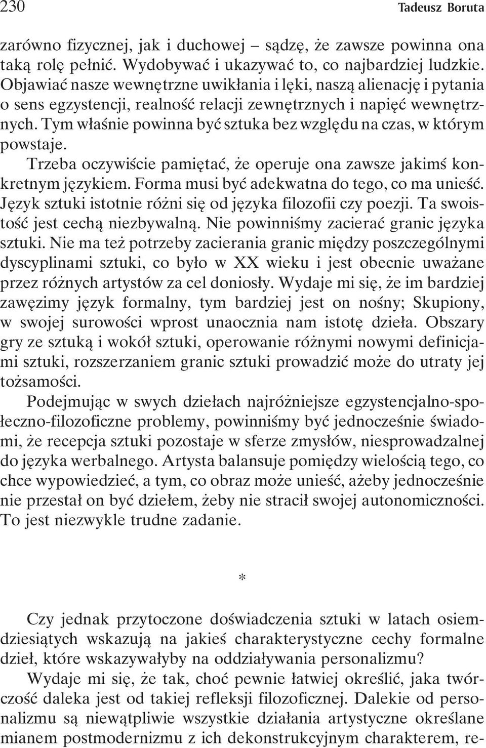 Tym wøasânie powinna bycâ sztuka bez wzgleîdu na czas, w ktoârym powstaje. Trzeba oczywisâcie pamieî tacâ, zçe operuje ona zawsze jakimsâ konkretnym jeî zykiem.