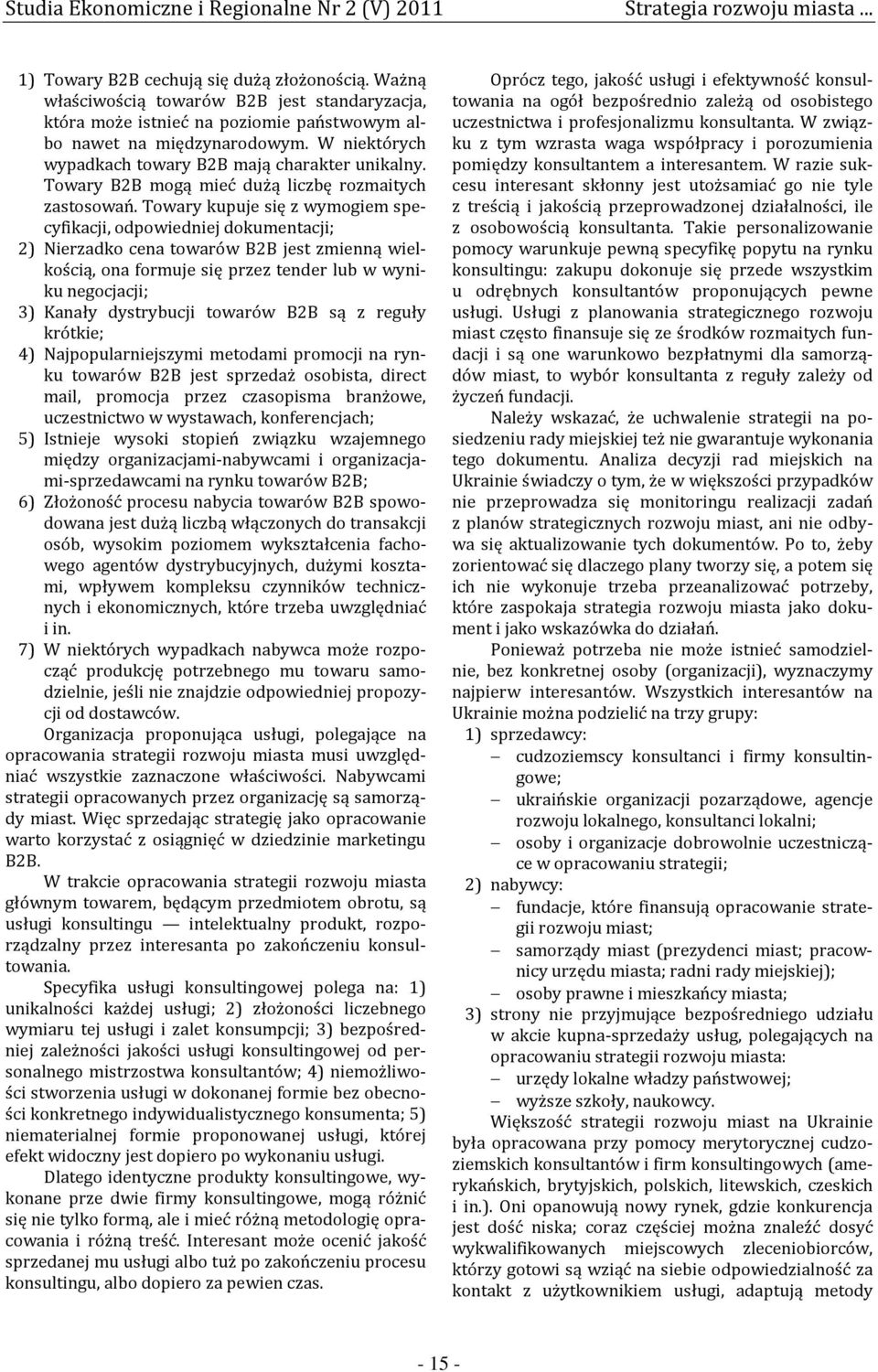 Towary kupuje się z wymogiem specyfikacji, odpowiedniej dokumentacji; 2) Nierzadko cena towarów B2B jest zmienną wielkością, ona formuje się przez tender lub w wyniku negocjacji; 3) Kanały