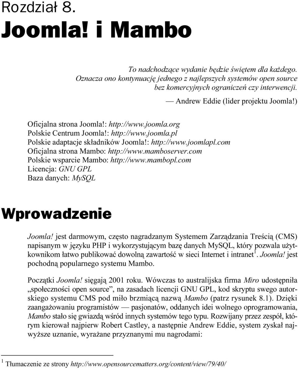 com Oficjalna strona Mambo: http://www.mamboserver.com Polskie wsparcie Mambo: http://www.mambopl.com Licencja: GNU GPL Baza danych: MySQL Wprowadzenie Joomla!