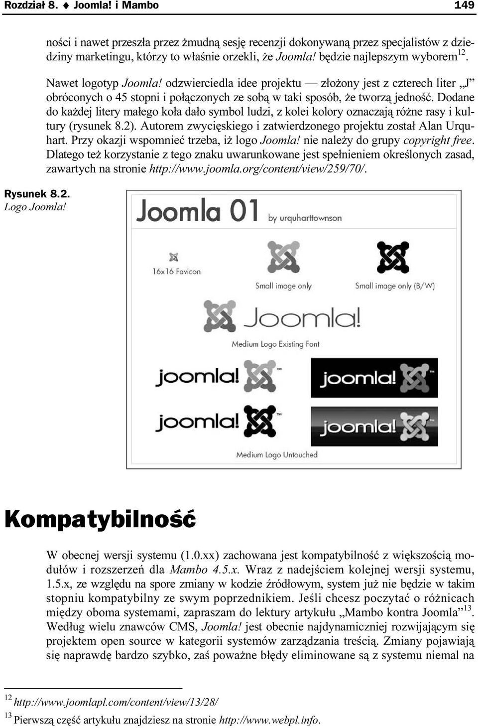 Dodane do każdej litery małego koła dało symbol ludzi, z kolei kolory oznaczają różne rasy i kultury (rysunek 8.2). Autorem zwycięskiego i zatwierdzonego projektu został Alan Urquhart.