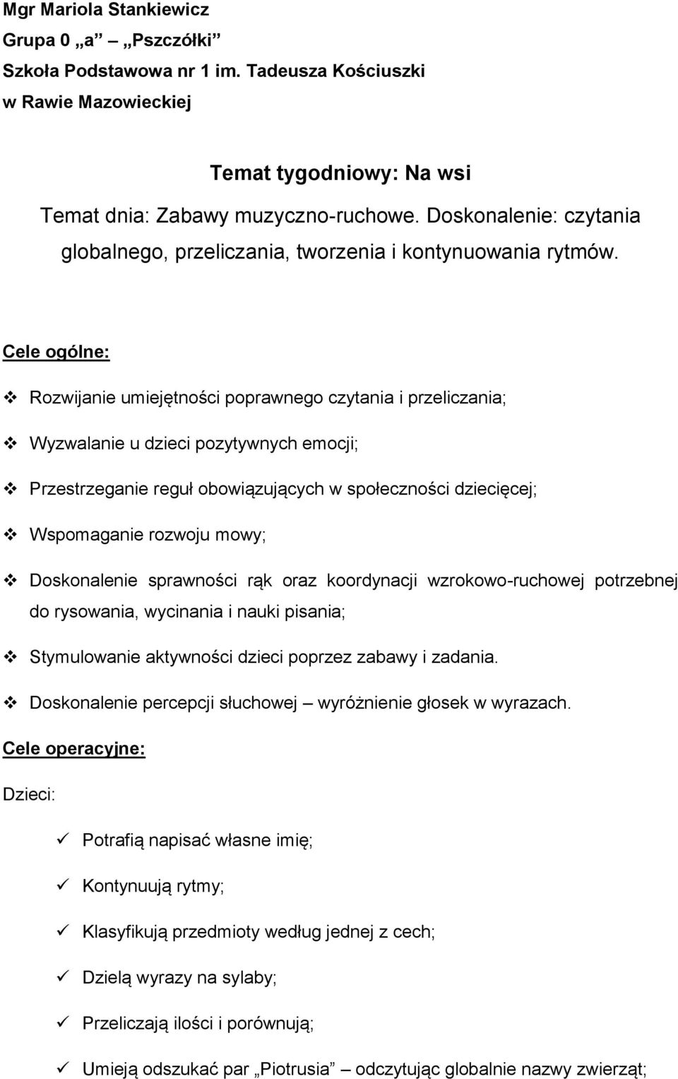 Cele ogólne: Rozwijanie umiejętności poprawnego czytania i przeliczania; Wyzwalanie u dzieci pozytywnych emocji; Przestrzeganie reguł obowiązujących w społeczności dziecięcej; Wspomaganie rozwoju