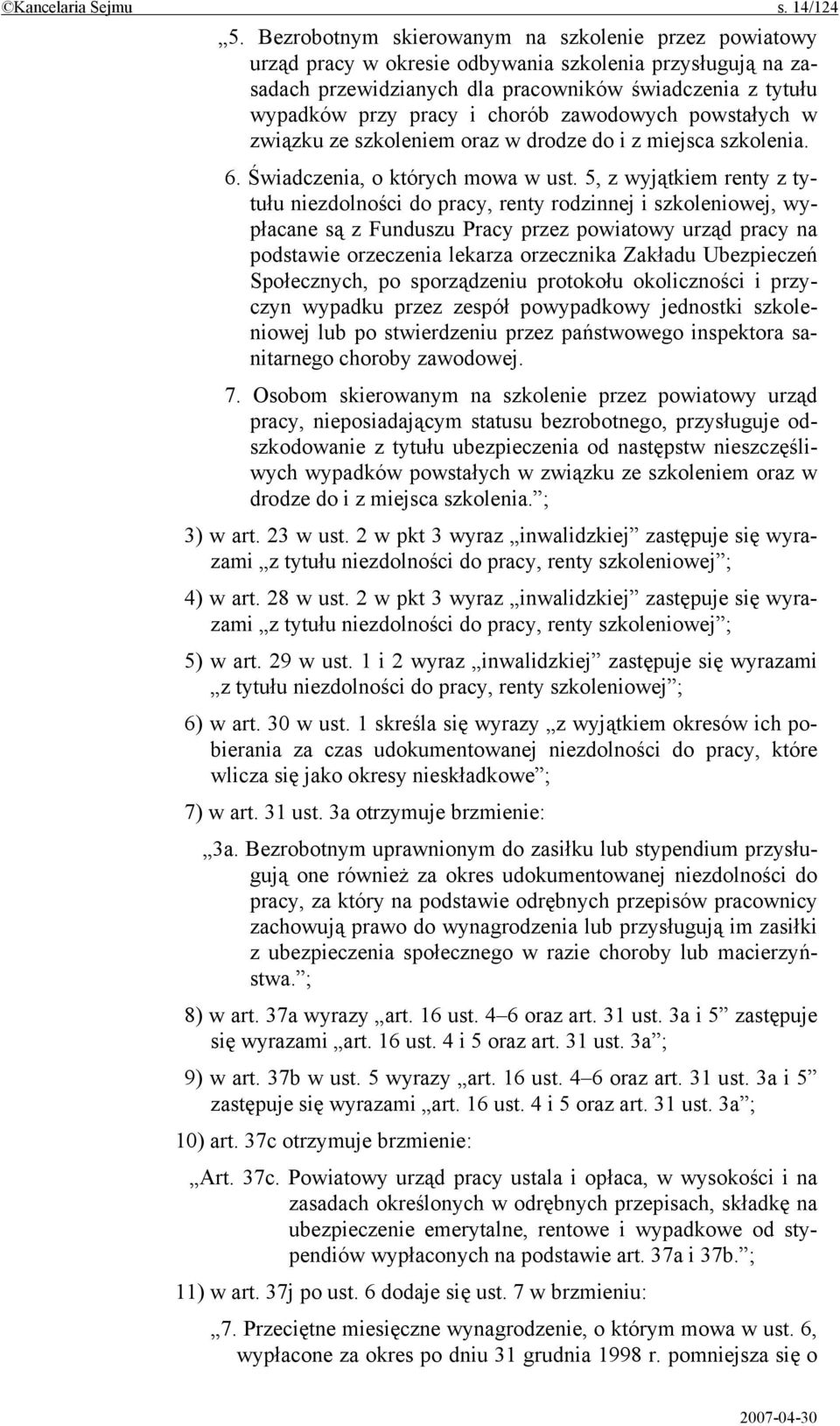 zawodowych powstałych w związku ze szkoleniem oraz w drodze do i z miejsca szkolenia. 6. Świadczenia, o których mowa w ust.