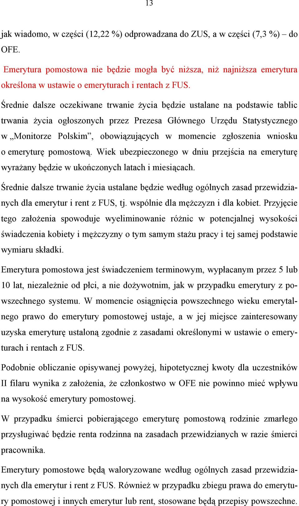 Średnie dalsze oczekiwane trwanie życia będzie ustalane na podstawie tablic trwania życia ogłoszonych przez Prezesa Głównego Urzędu Statystycznego w Monitorze Polskim, obowiązujących w momencie