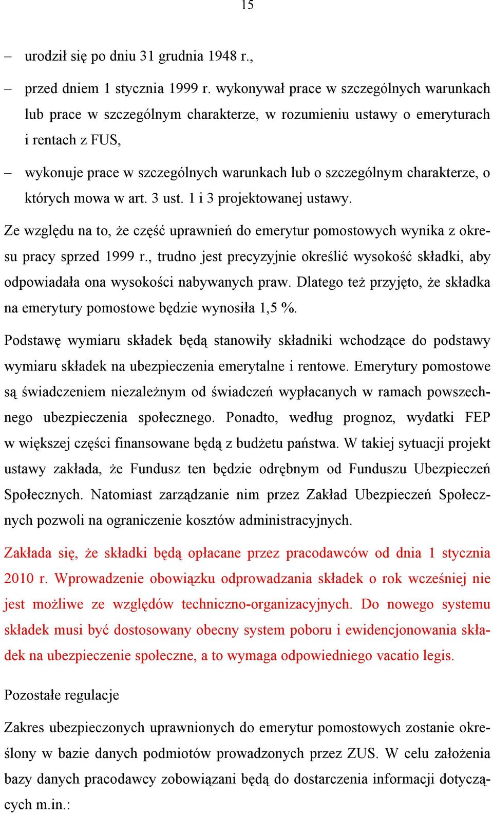 o których mowa w art. 3 ust. 1 i 3 projektowanej ustawy. Ze względu na to, że część uprawnień do emerytur pomostowych wynika z okresu pracy sprzed 1999 r.