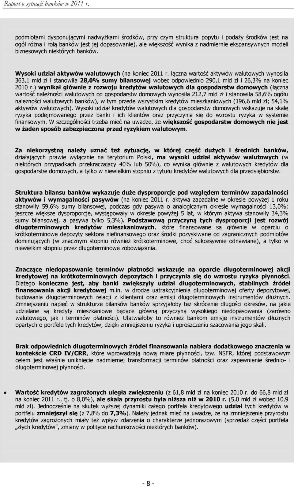 łączna wartość aktywów walutowych wynosiła 363,1 mld zł i stanowiła 28,0% sumy bilansowej wobec odpowiednio 290,1 mld zł i 26,3% na koniec 2010 r.