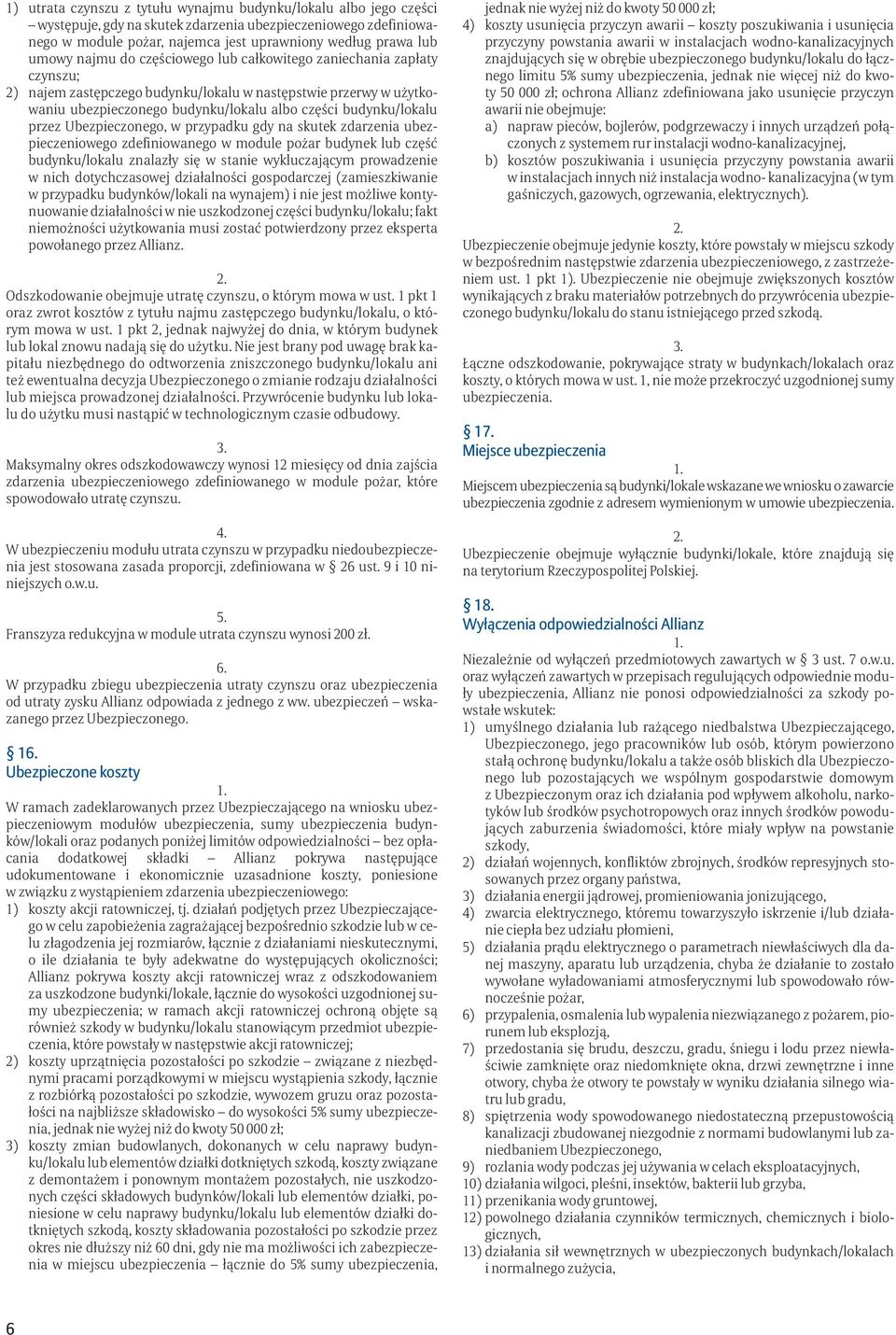 przez Ubezpieczonego, w przypadku gdy na skutek zdarzenia ubezpieczeniowego zdefiniowanego w module pożar budynek lub część budynku/lokalu znalazły się w stanie wykluczającym prowadzenie w nich