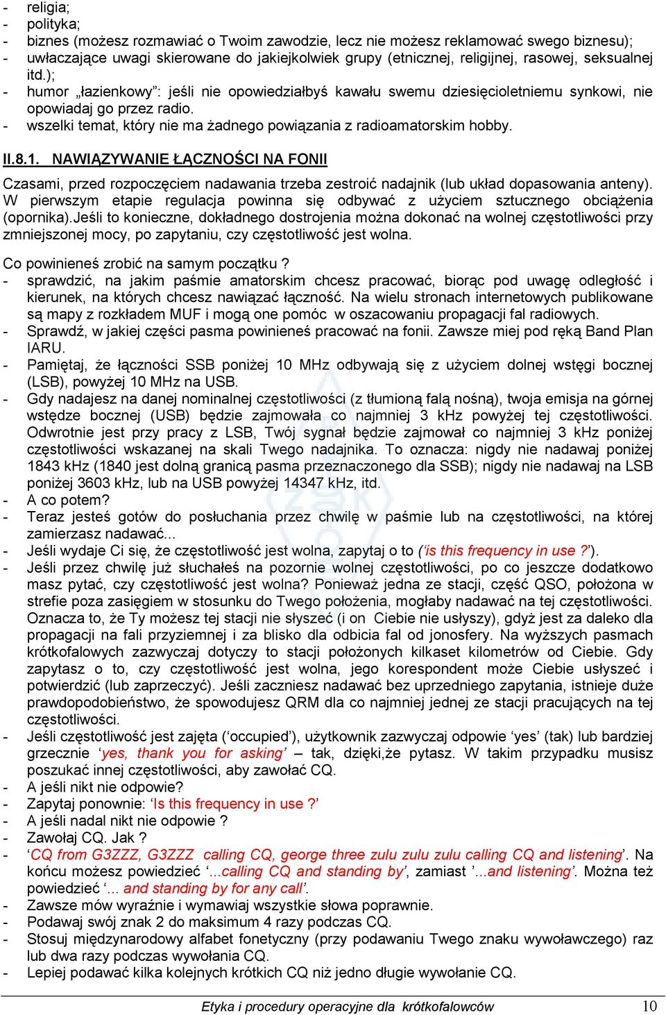 - wszelki temat, który nie ma żadnego powiązania z radioamatorskim hobby. II.8.1.