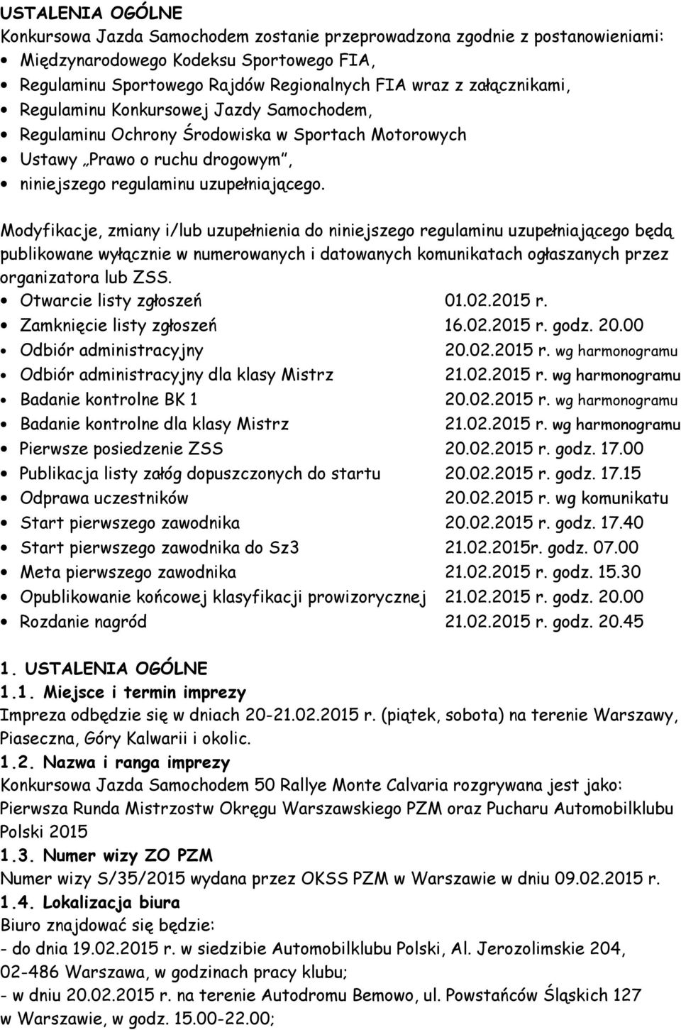 Modyfikacje, zmiany i/lub uzupełnienia do niniejszego regulaminu uzupełniającego będą publikowane wyłącznie w numerowanych i datowanych komunikatach ogłaszanych przez organizatora lub ZSS.