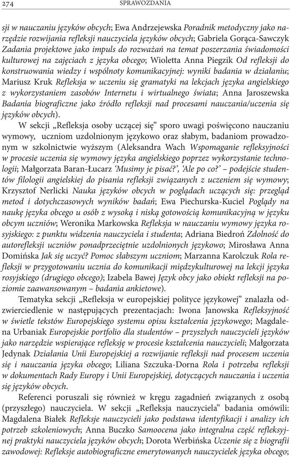 działaniu; Mariusz Kruk Refleksja w uczeniu się gramatyki na lekcjach języka angielskiego z wykorzystaniem zasobów Internetu i wirtualnego świata; Anna Jaroszewska Badania biograficzne jako źródło