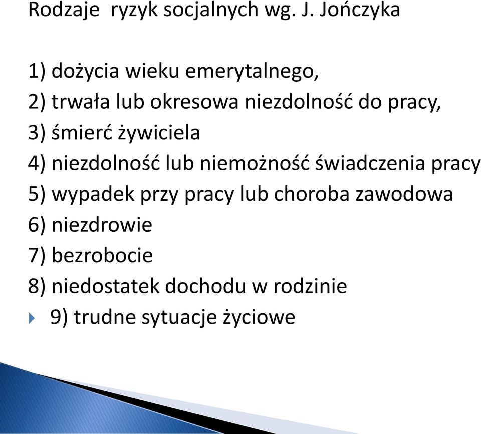 pracy, 3) śmierć żywiciela 4) niezdolność lub niemożność świadczenia pracy 5)