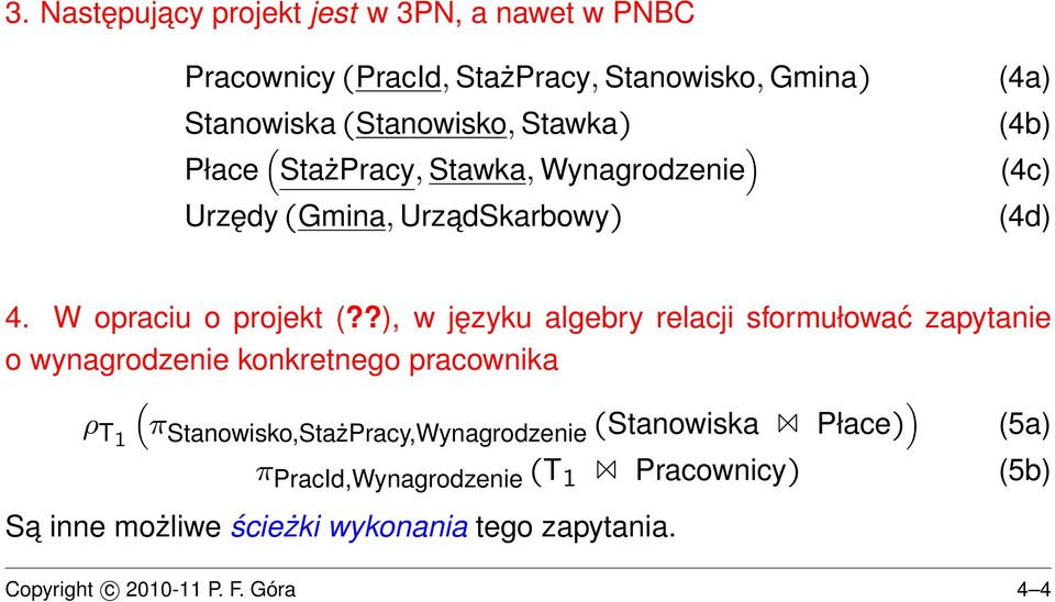 ?), w języku algebry relacji sformułować zapytanie o wynagrodzenie konkretnego pracownika ρ T1 ( πstanowisko,stażpracy,wynagrodzenie