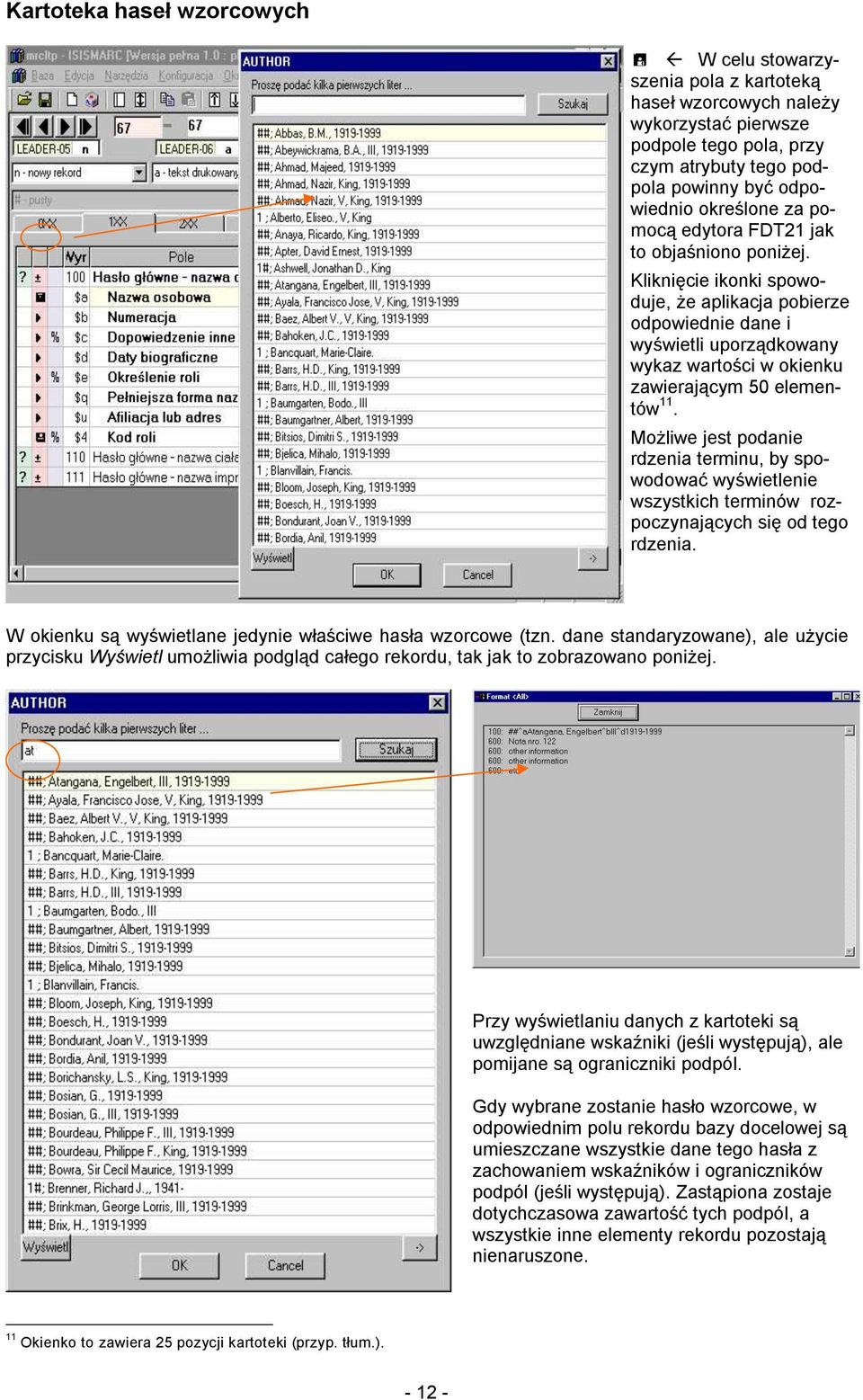 Możliwe jest podanie rdzenia terminu, by spowodować wyświetlenie wszystkich terminów rozpoczynających się od tego rdzenia. W okienku są wyświetlane jedynie właściwe hasła wzorcowe (tzn.