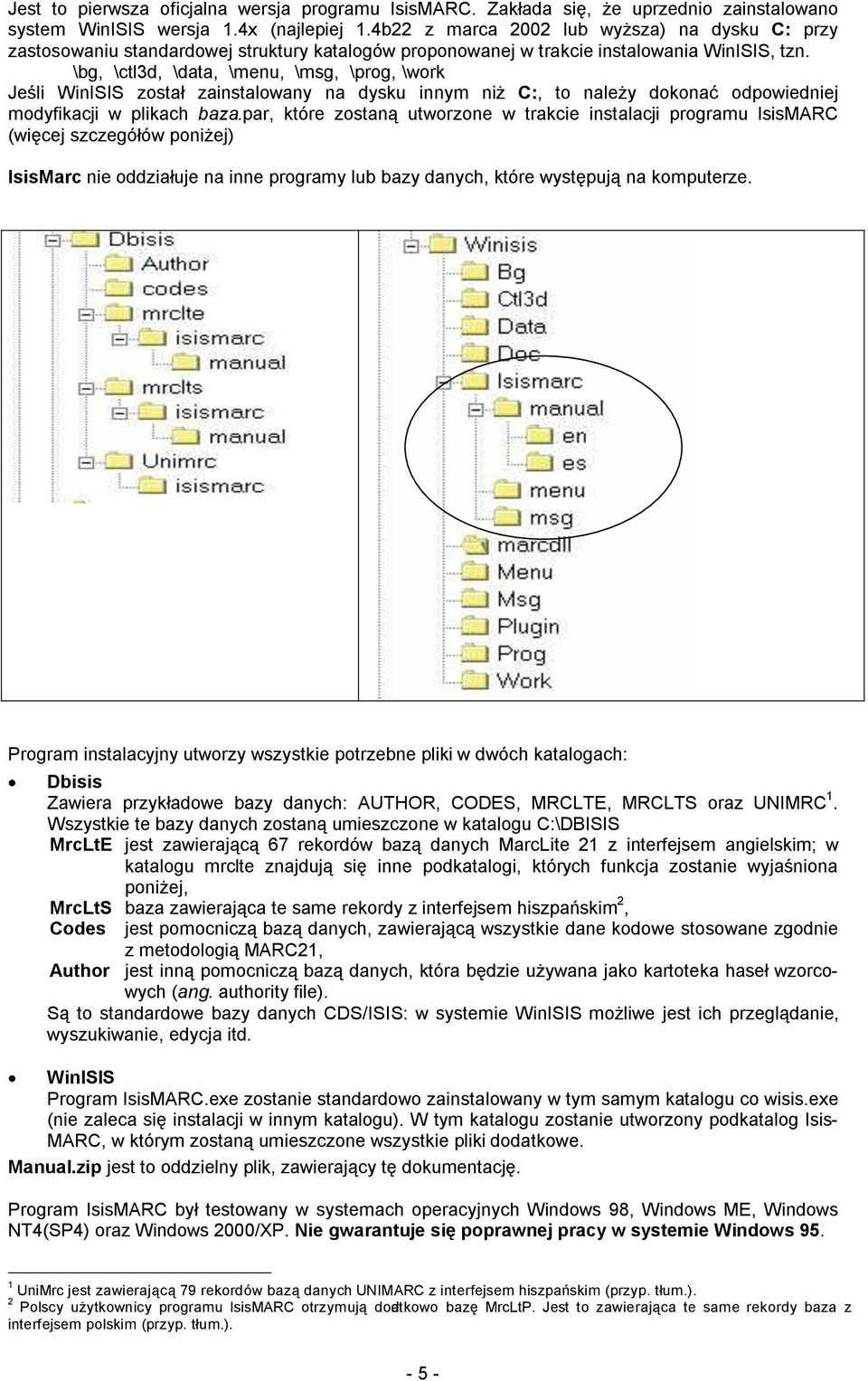 \bg, \ctl3d, \data, \menu, \msg, \prog, \work Jeśli WinISIS został zainstalowany na dysku innym niż C:, to należy dokonać odpowiedniej modyfikacji w plikach baza.