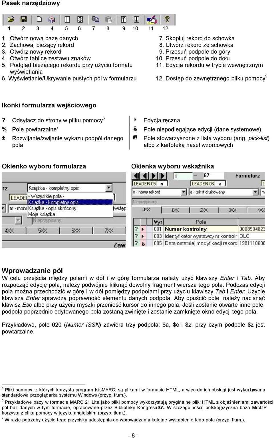 Wyświetlanie/Ukrywanie pustych pól w formularzu 12. Dostęp do zewnętrznego pliku pomocy 5 Ikonki formularza wejściowego?