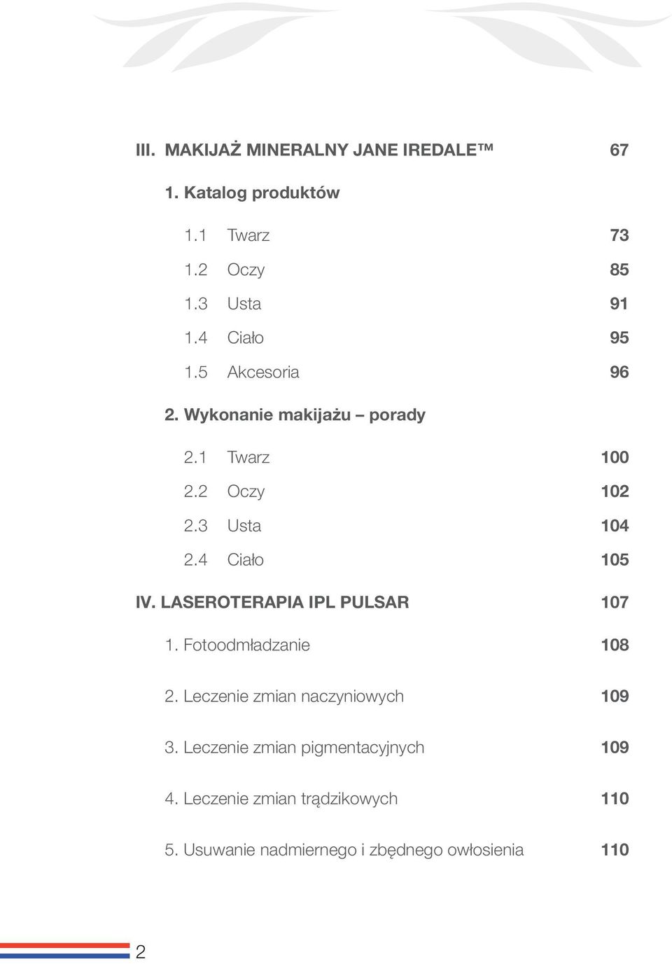 4 Ciało 105 IV. LASEROTERAPIA IPL PULSAR 107 1. Fotoodmładzanie 108 2. Leczenie zmian naczyniowych 109 3.