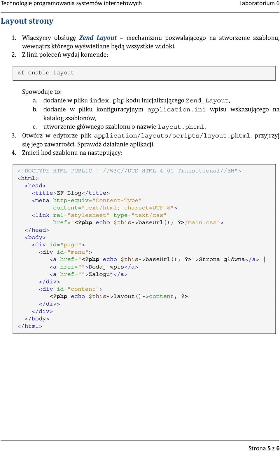 ini wpisu wskazującego na katalog szablonów, c. utworzenie głównego szablonu o nazwie layout.phtml. 3. Otwórz w edytorze plik application/layouts/scripts/layout.phtml, przyjrzyj się jego zawartości.