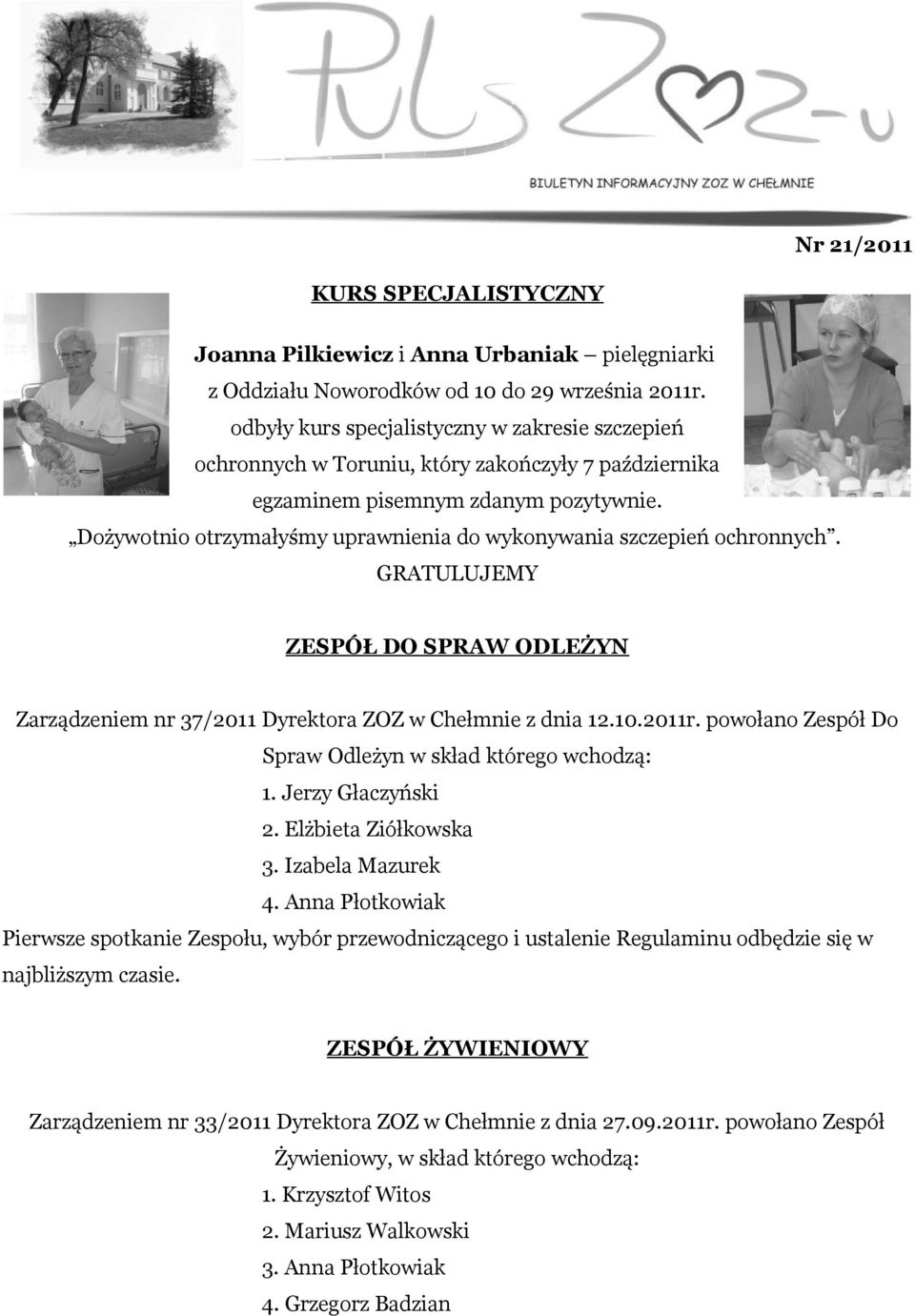 Dożywotnio otrzymałyśmy uprawnienia do wykonywania szczepień ochronnych. GRATULUJEMY ZESPÓŁ DO SPRAW ODLEŻYN Zarządzeniem nr 37/2011 Dyrektora ZOZ w Chełmnie z dnia 12.10.2011r.