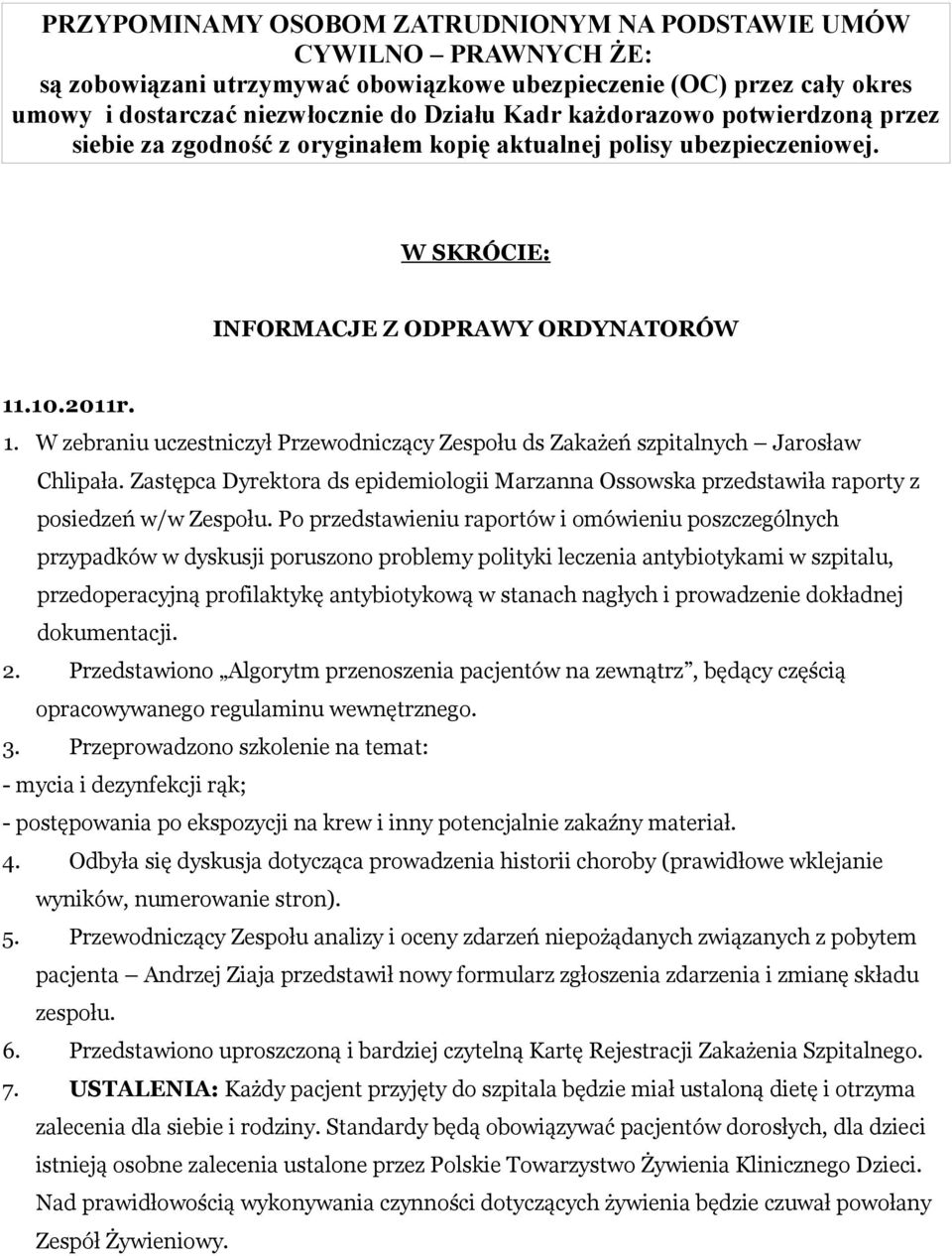 .10.2011r. 1. W zebraniu uczestniczył Przewodniczący Zespołu ds Zakażeń szpitalnych Jarosław Chlipała.