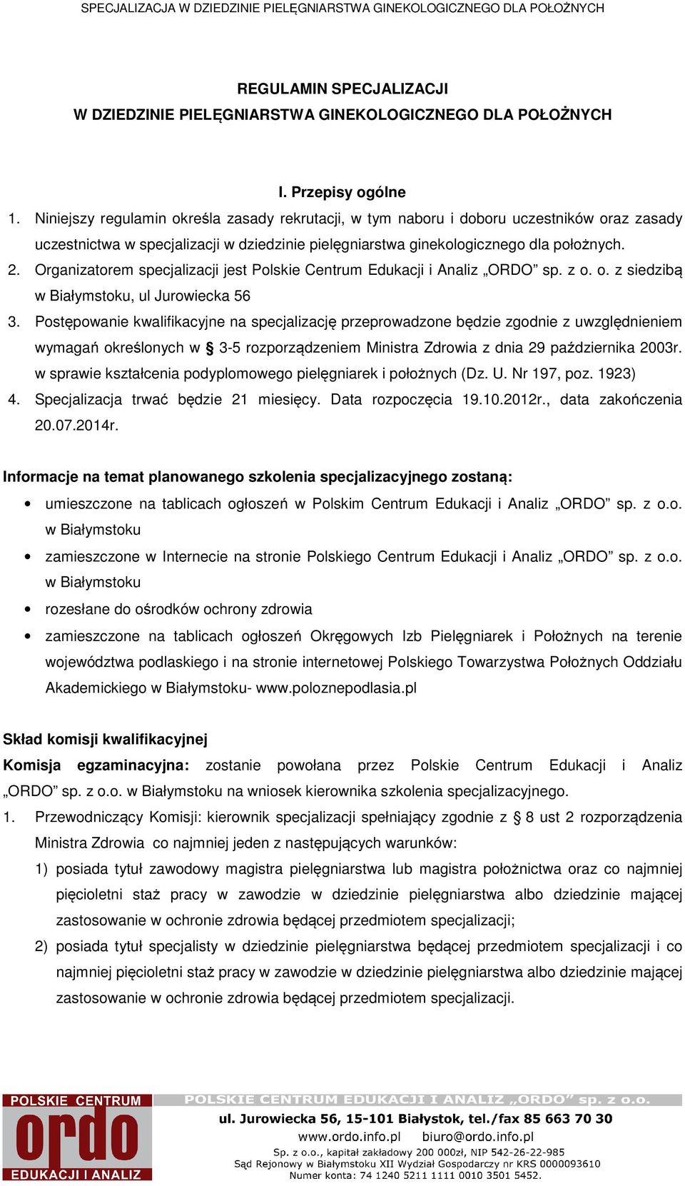 Organizatorem specjalizacji jest Polskie Centrum Edukacji i Analiz ORDO sp. z o. o. z siedzibą w Białymstoku, ul Jurowiecka 56 3.