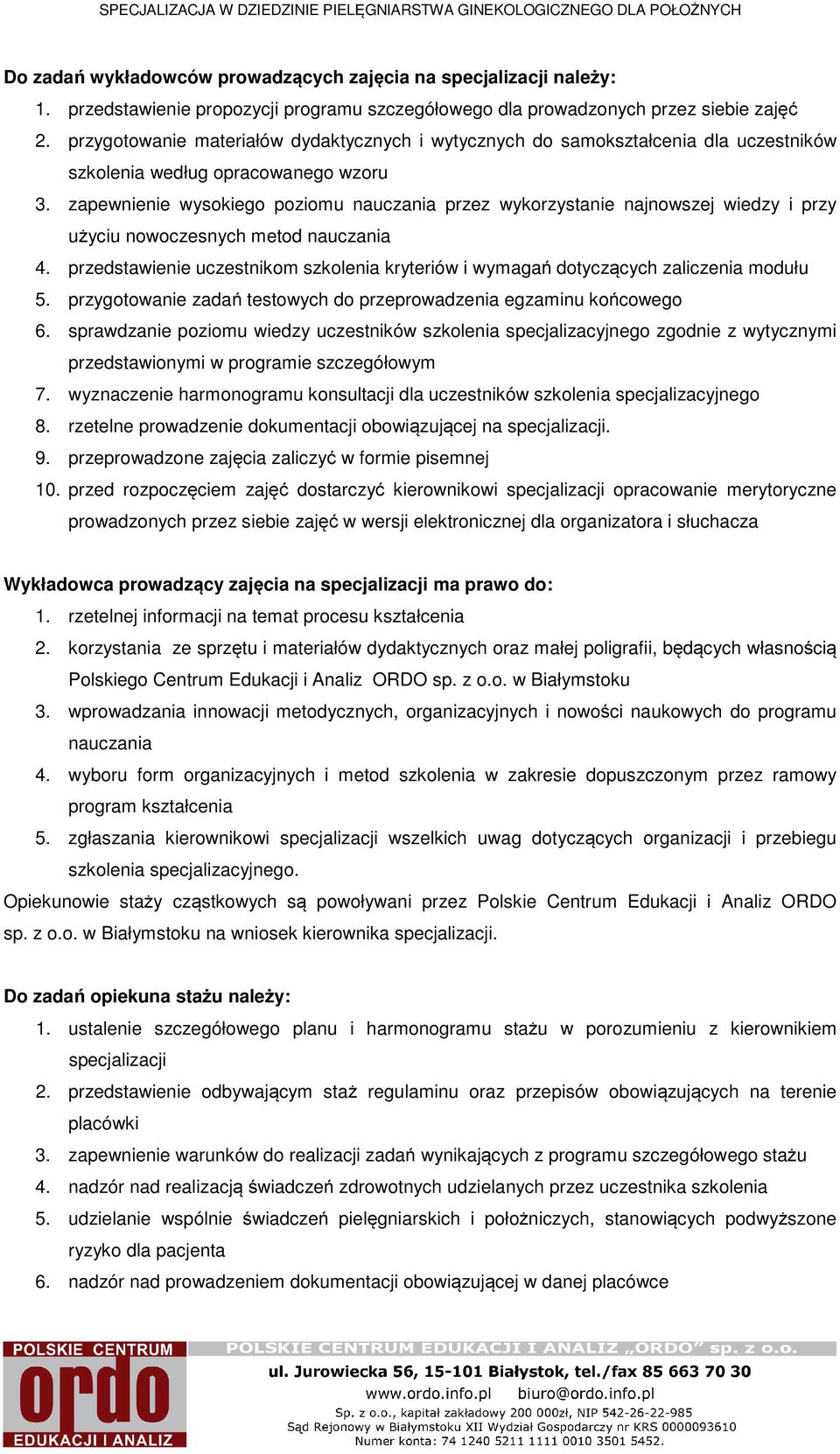 zapewnienie wysokiego poziomu nauczania przez wykorzystanie najnowszej wiedzy i przy użyciu nowoczesnych metod nauczania 4.