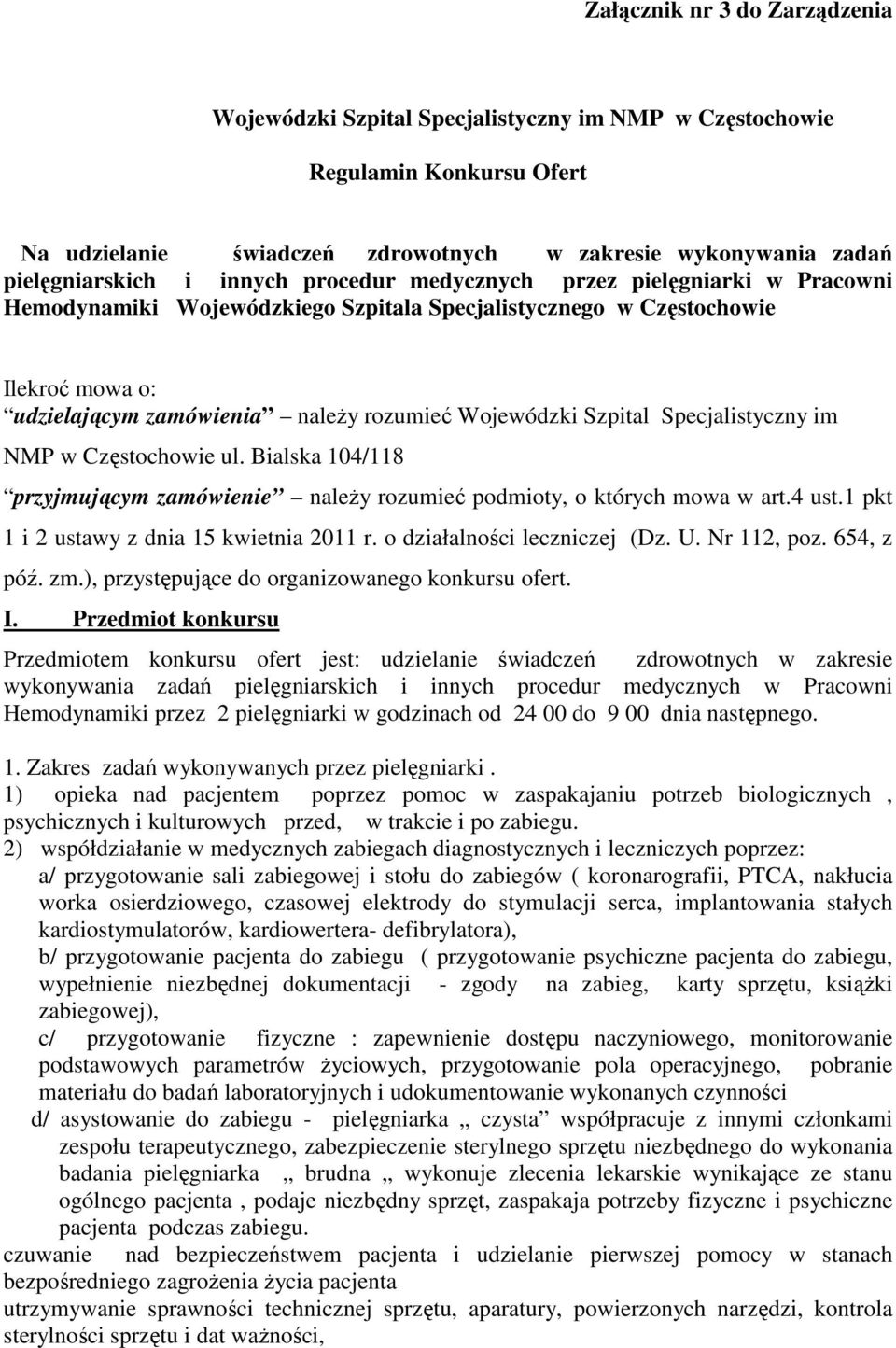 Szpital Specjalistyczny im NMP w Częstochowie ul. Bialska 104/118 przyjmującym zamówienie należy rozumieć podmioty, o których mowa w art.4 ust.1 pkt 1 i 2 ustawy z dnia 15 kwietnia 2011 r.