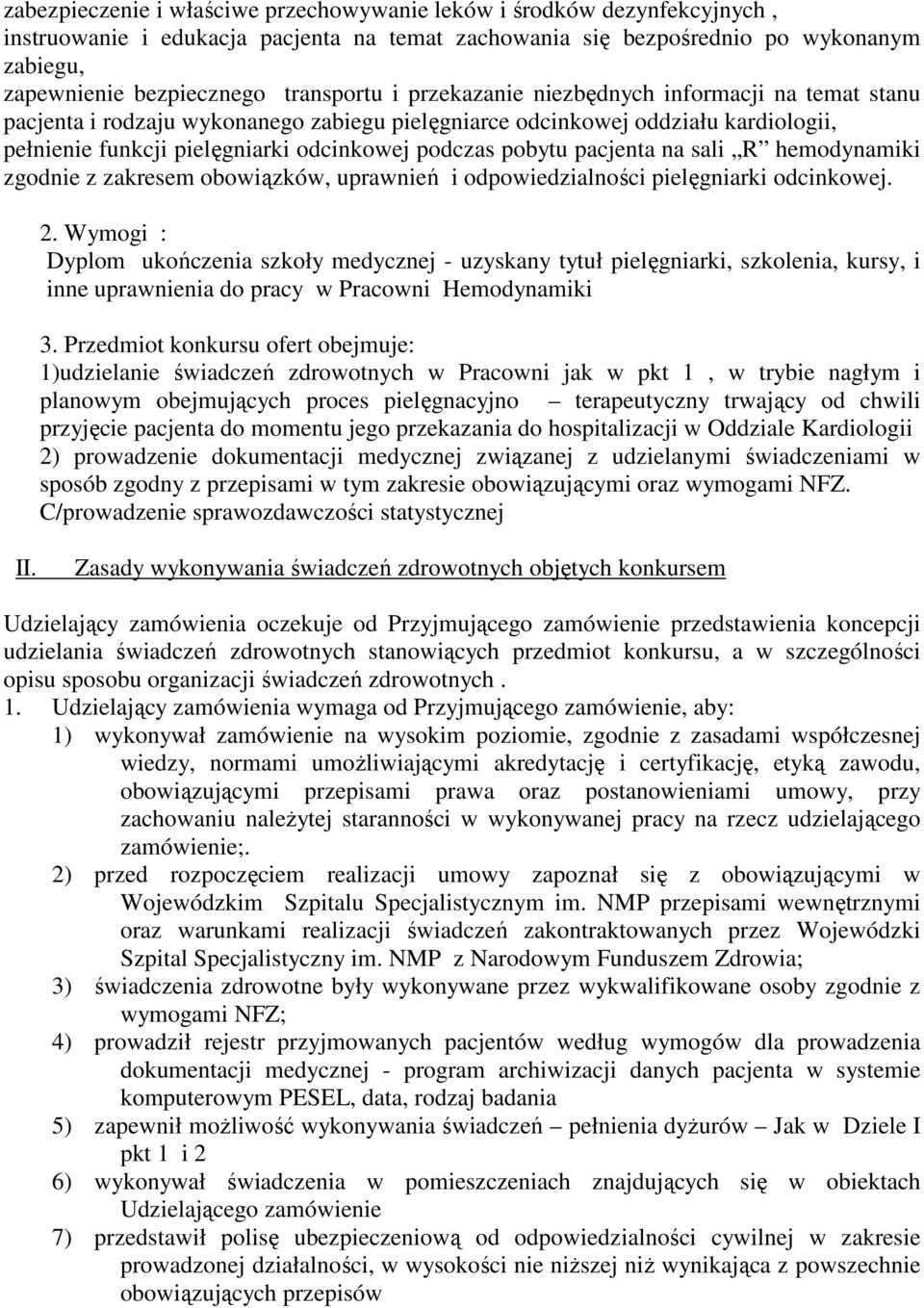 pobytu pacjenta na sali R hemodynamiki zgodnie z zakresem obowiązków, uprawnień i odpowiedzialności pielęgniarki odcinkowej. 2.