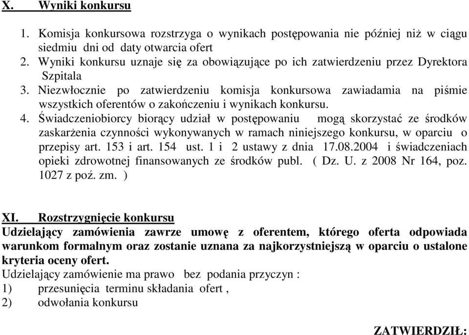 Niezwłocznie po zatwierdzeniu komisja konkursowa zawiadamia na piśmie wszystkich oferentów o zakończeniu i wynikach konkursu. 4.