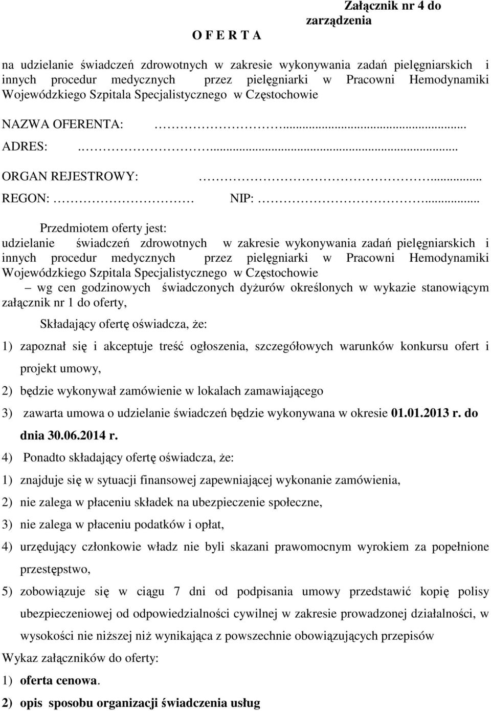 .. Przedmiotem oferty jest: udzielanie świadczeń zdrowotnych w zakresie wykonywania zadań pielęgniarskich i innych procedur medycznych przez pielęgniarki w Pracowni Hemodynamiki Wojewódzkiego