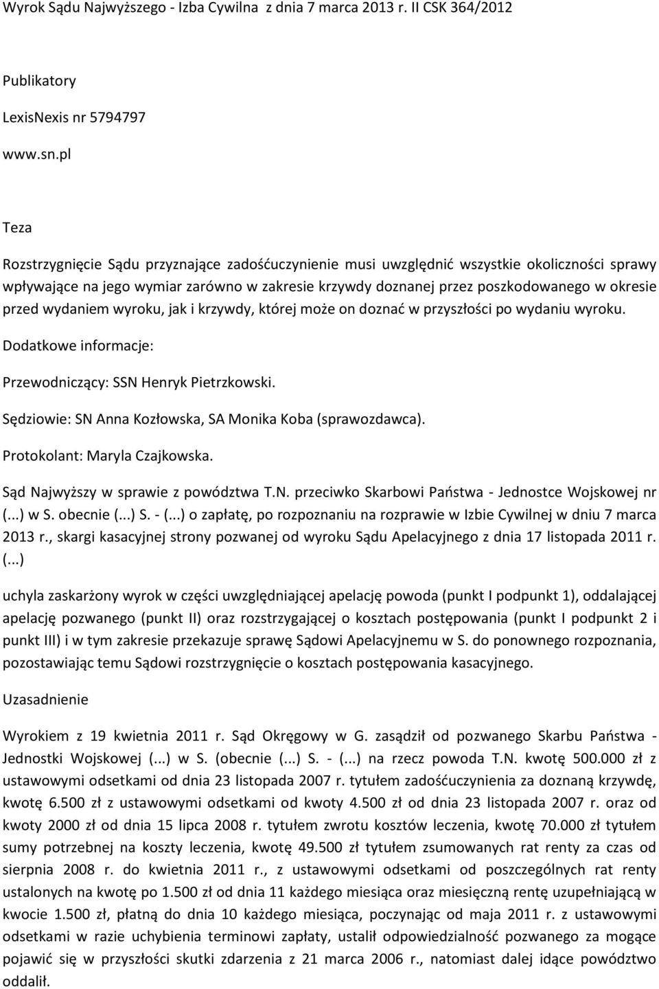 przed wydaniem wyroku, jak i krzywdy, której może on doznać w przyszłości po wydaniu wyroku. Dodatkowe informacje: Przewodniczący: SSN Henryk Pietrzkowski.