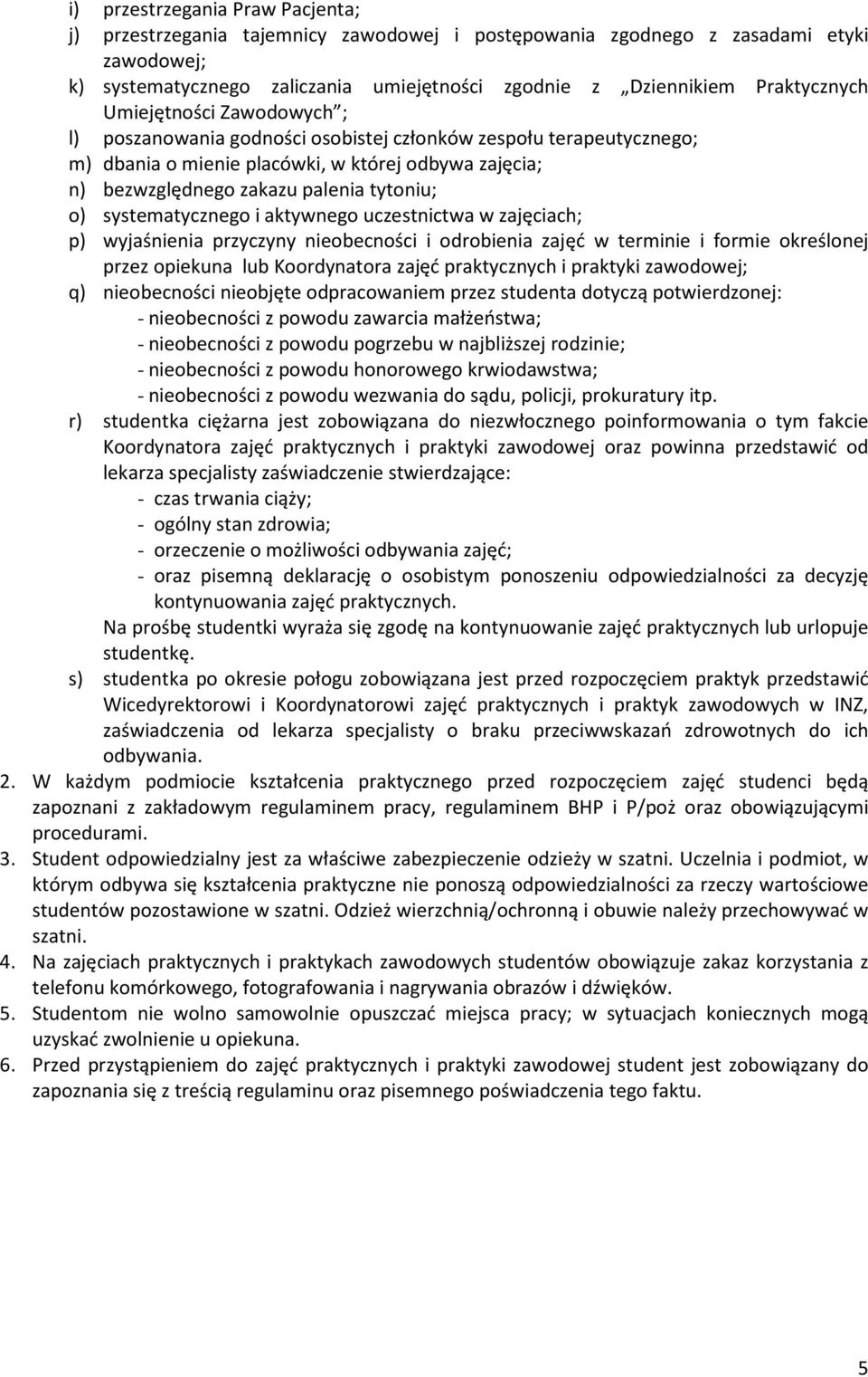 tytoniu; o) systematycznego i aktywnego uczestnictwa w zajęciach; p) wyjaśnienia przyczyny nieobecności i odrobienia zajęć w terminie i formie określonej przez opiekuna lub Koordynatora zajęć