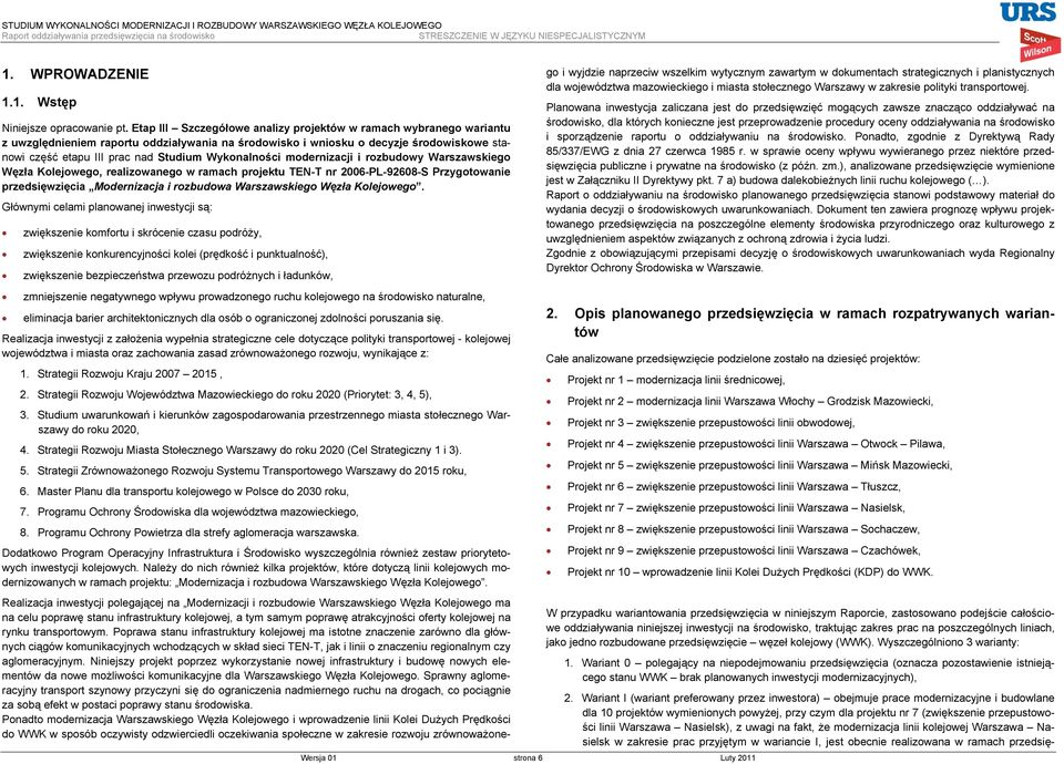 Wykonalności modernizacji i rozbudowy Warszawskiego Węzła Kolejowego, realizowanego w ramach projektu TEN-T nr 2006-PL-92608-S Przygotowanie przedsięwzięcia Modernizacja i rozbudowa Warszawskiego