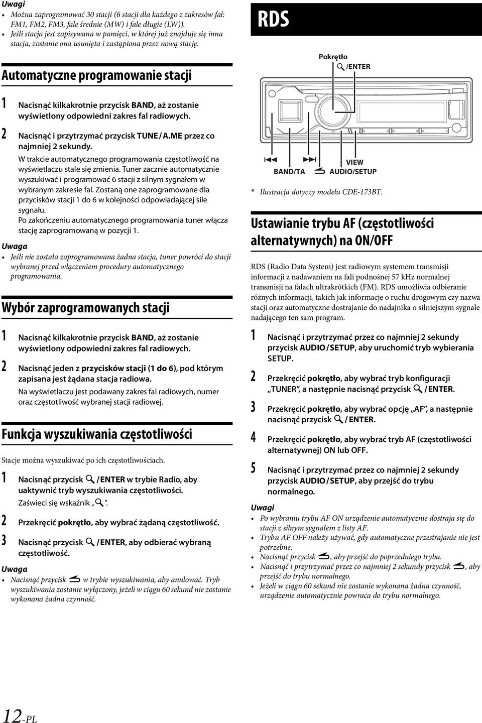 Automatyczne programowanie stacji RDS Pokrętło /ENTER 1 Nacisnąć kilkakrotnie przycisk BAND, aż zostanie wyświetlony odpowiedni zakres fal radiowych. 2 Nacisnąć i przytrzymać przycisk TUNEA.