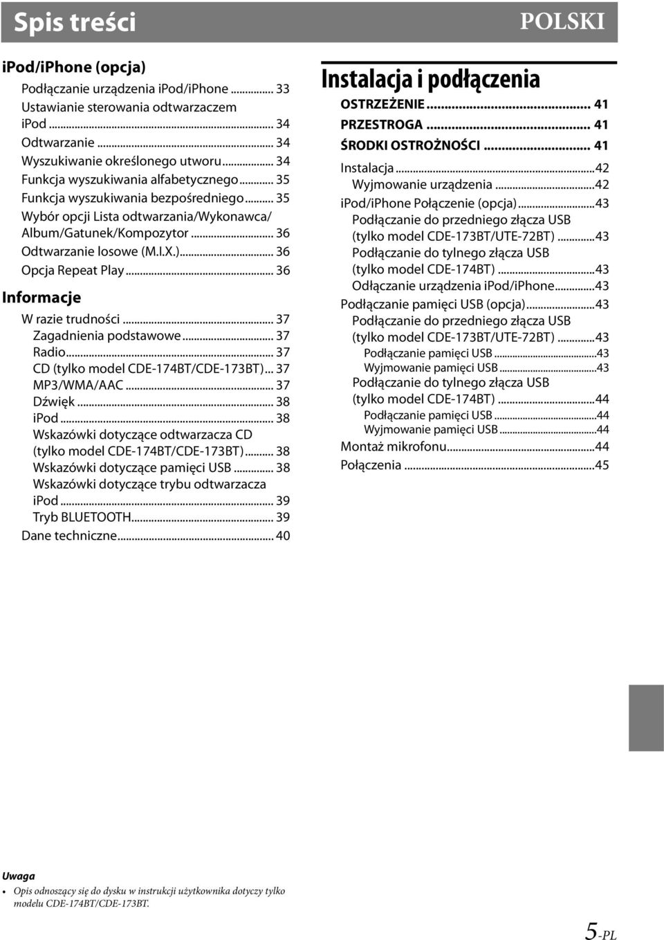 .. 36 Opcja Repeat Play... 36 Informacje W razie trudności... 37 Zagadnienia podstawowe... 37 Radio... 37 CD (tylko model CDE-174BT/CDE-173BT)... 37 MP3/WMA/AAC... 37 Dźwięk... 38 ipod.