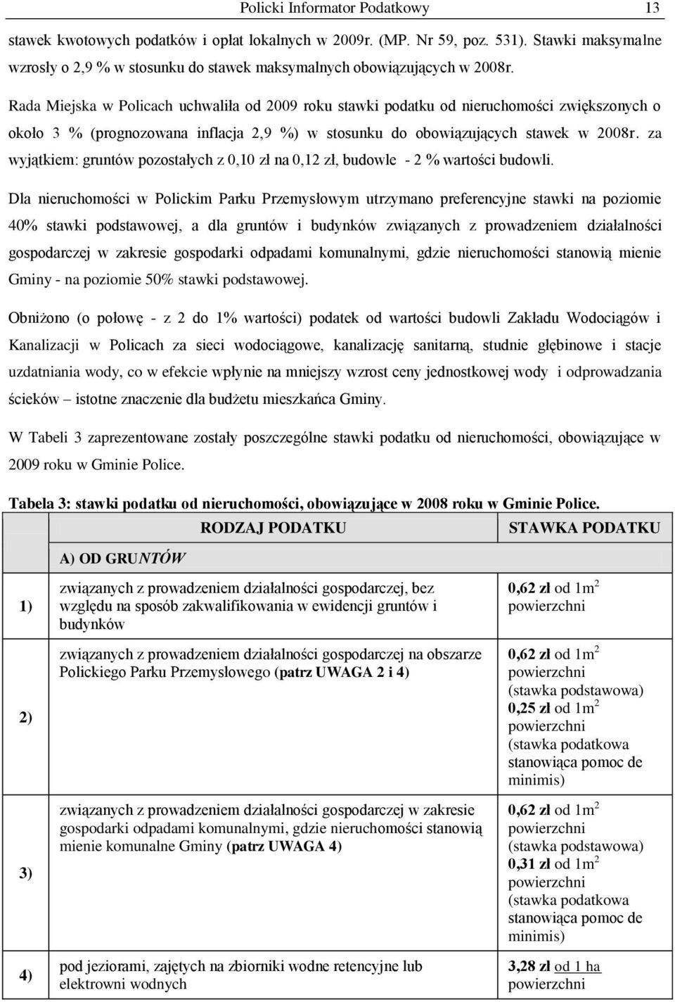 za wyjątkiem: gruntów pozostałych z 0,10 zł na 0,12 zł, budowle - 2 % wartości budowli.