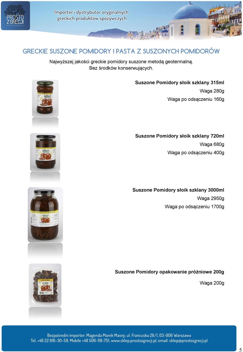 Suszone Pomidory słoik szklany 315ml Waga 280g Waga po odsączeniu 160g Suszone Pomidory słoik szklany