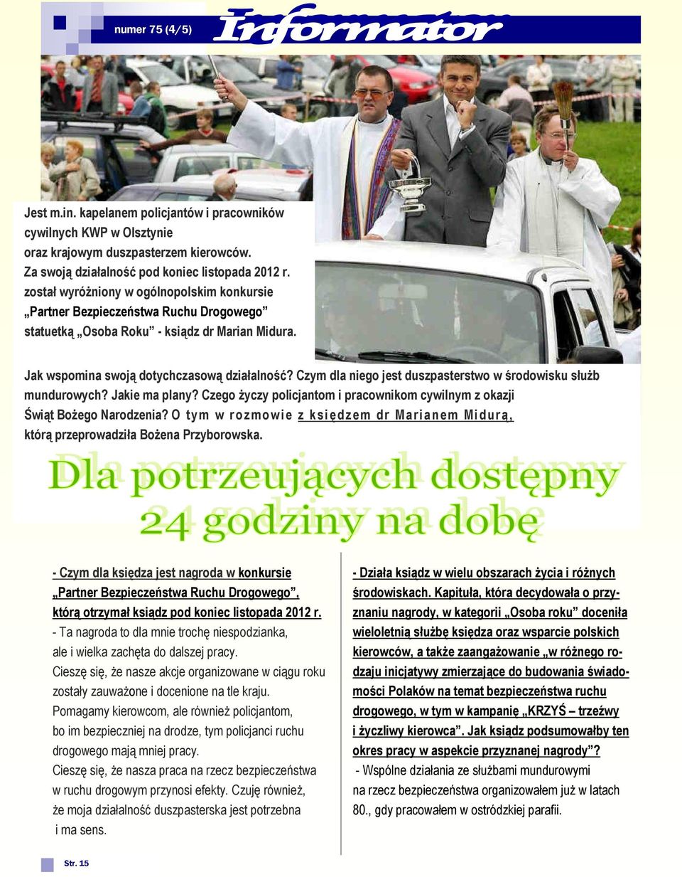 Czym dla niego jest duszpasterstwo w środowisku służb mundurowych? Jakie ma plany? Czego życzy policjantom i pracownikom cywilnym z okazji Świąt Bożego Narodzenia?