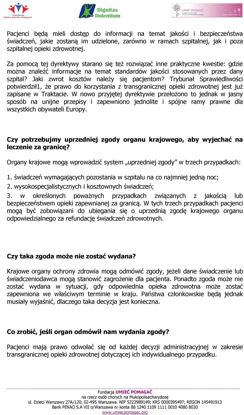 Jaki zwrot kosztów należy się pacjentom? Trybunał Sprawiedliwości potwierdził1, że prawo do korzystania z transgranicznej opieki zdrowotnej jest już zapisane w Traktacie.