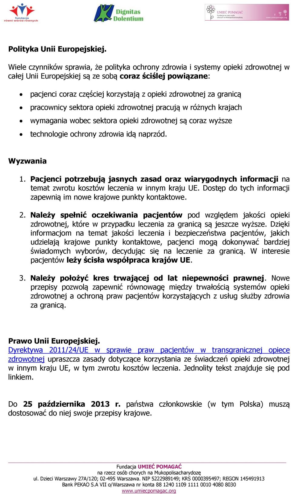 za granicą pracownicy sektora opieki zdrowotnej pracują w różnych krajach wymagania wobec sektora opieki zdrowotnej są coraz wyższe technologie ochrony zdrowia idą naprzód. Wyzwania 1.