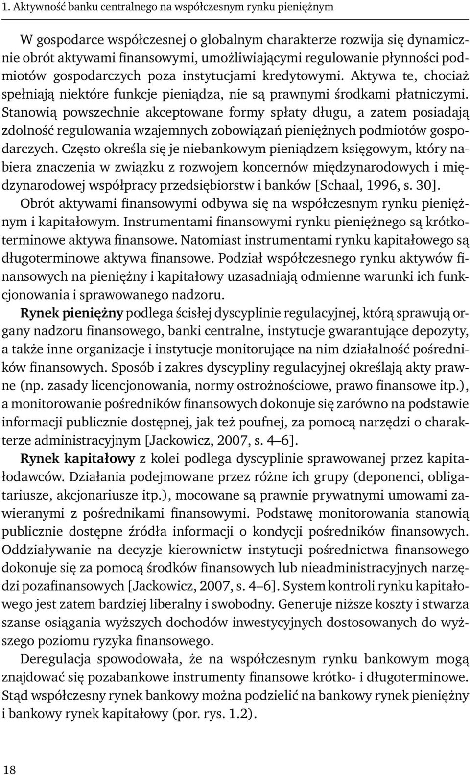 Stanowią powszechnie akceptowane formy spłaty długu, a zatem posiadają zdolność regulowania wzajemnych zobowiązań pieniężnych podmiotów gospodarczych.