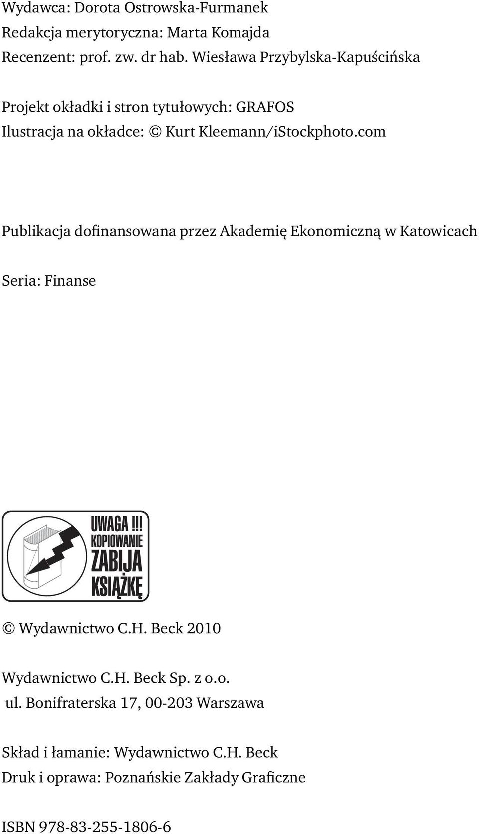 com Publikacja dofinansowana przez Akademię Ekonomiczną w Katowicach Seria: Finanse Wydawnictwo C.H. Beck 2010 Wydawnictwo C.H. Beck Sp.