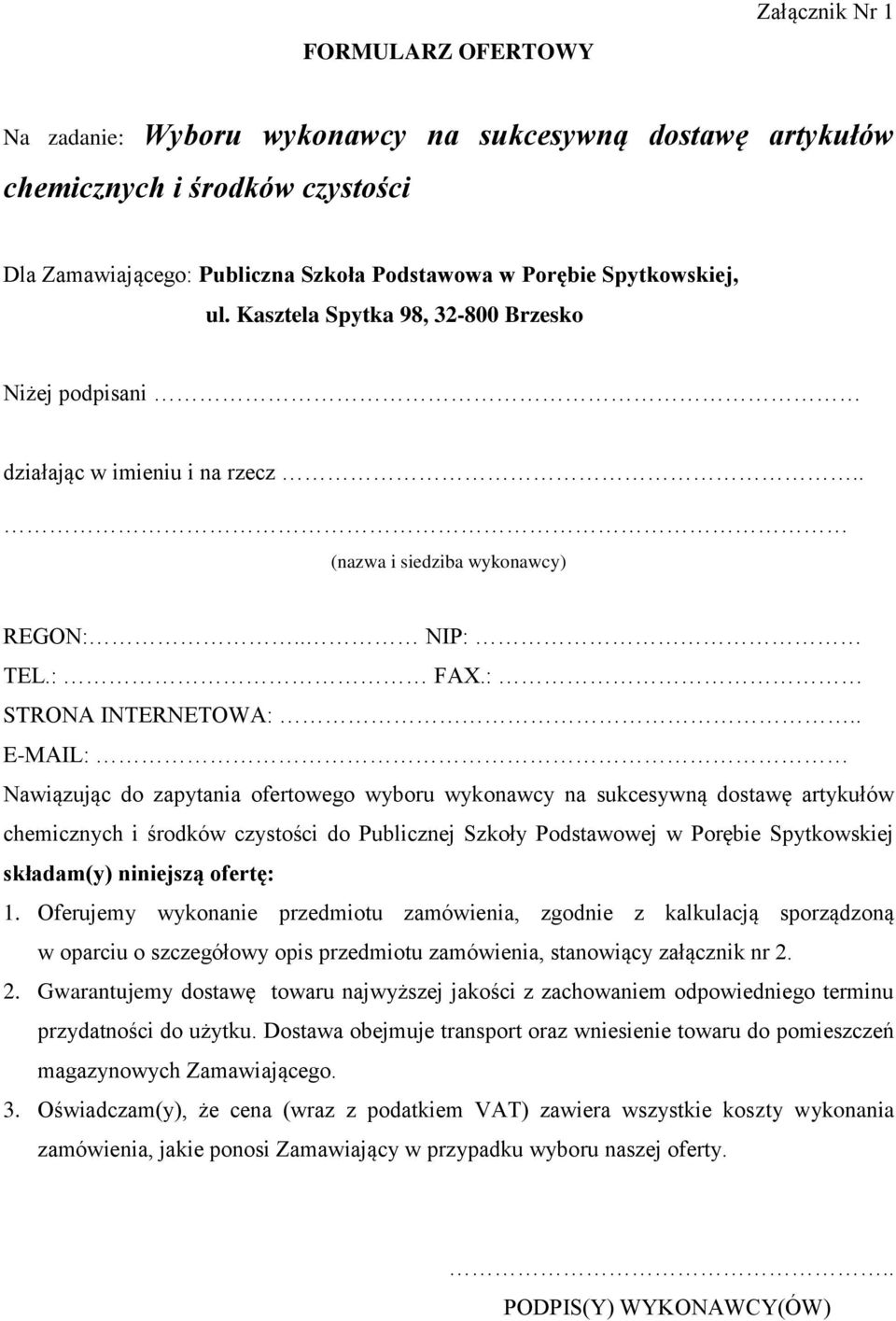 . E-MAIL: Nawiązując do zapytania ofertowego wyboru wykonawcy na sukcesywną dostawę artykułów do Publicznej Szkoły Podstawowej w Porębie Spytkowskiej składam(y) niniejszą ofertę: 1.