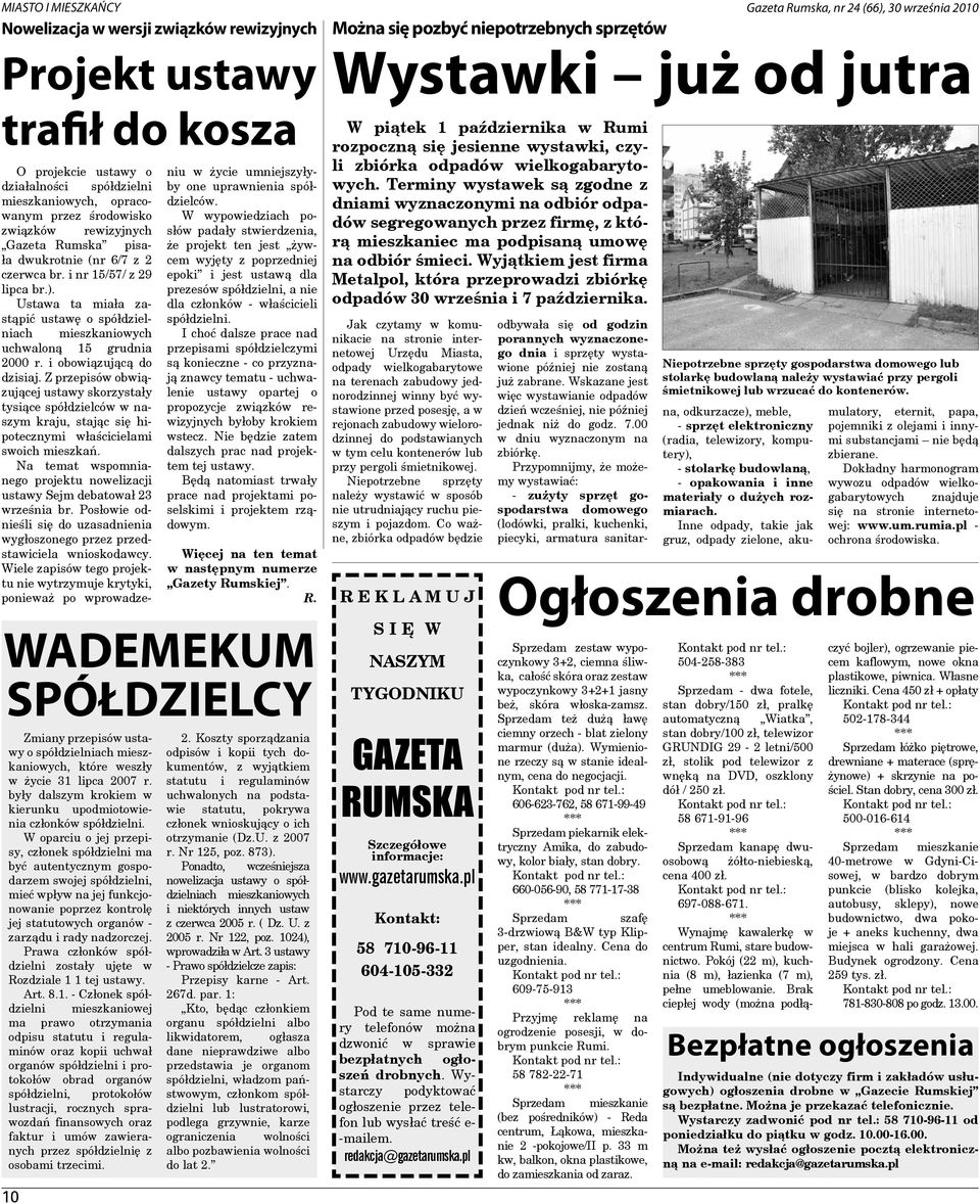 i obowiązującą do dzisiaj. Z przepisów obwiązującej ustawy skorzystały tysiące spółdzielców w naszym kraju, stając się hipotecznymi właścicielami swoich mieszkań.