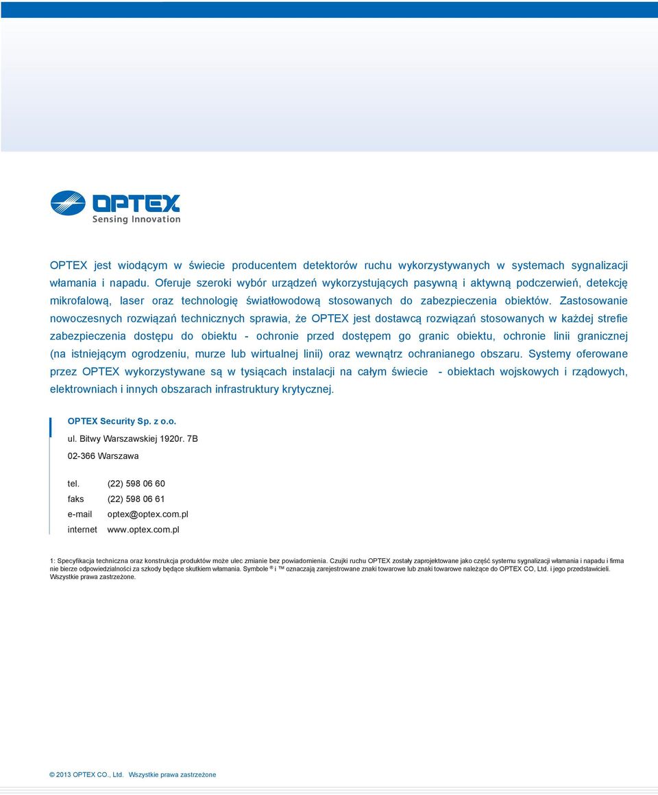 Zastosowanie nowoczesnych rozwiązań technicznych sprawia, że OPTEX jest dostawcą rozwiązań stosowanych w każdej strefie zabezpieczenia dostępu do obiektu - ochronie przed dostępem go granic obiektu,