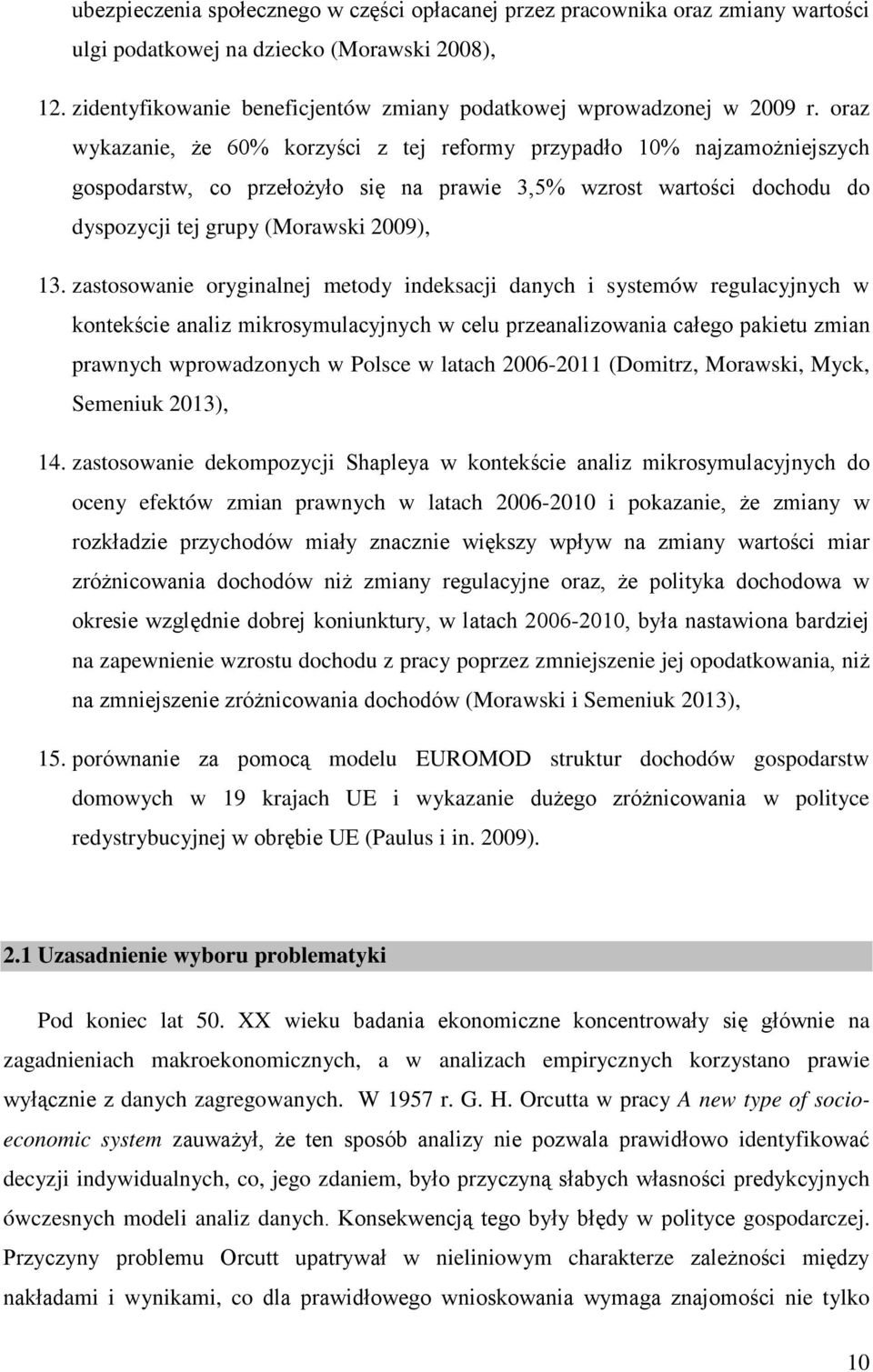 oraz wykazanie, że 60% korzyści z tej reformy przypadło 10% najzamożniejszych gospodarstw, co przełożyło się na prawie 3,5% wzrost wartości dochodu do dyspozycji tej grupy (Morawski 2009), 13.