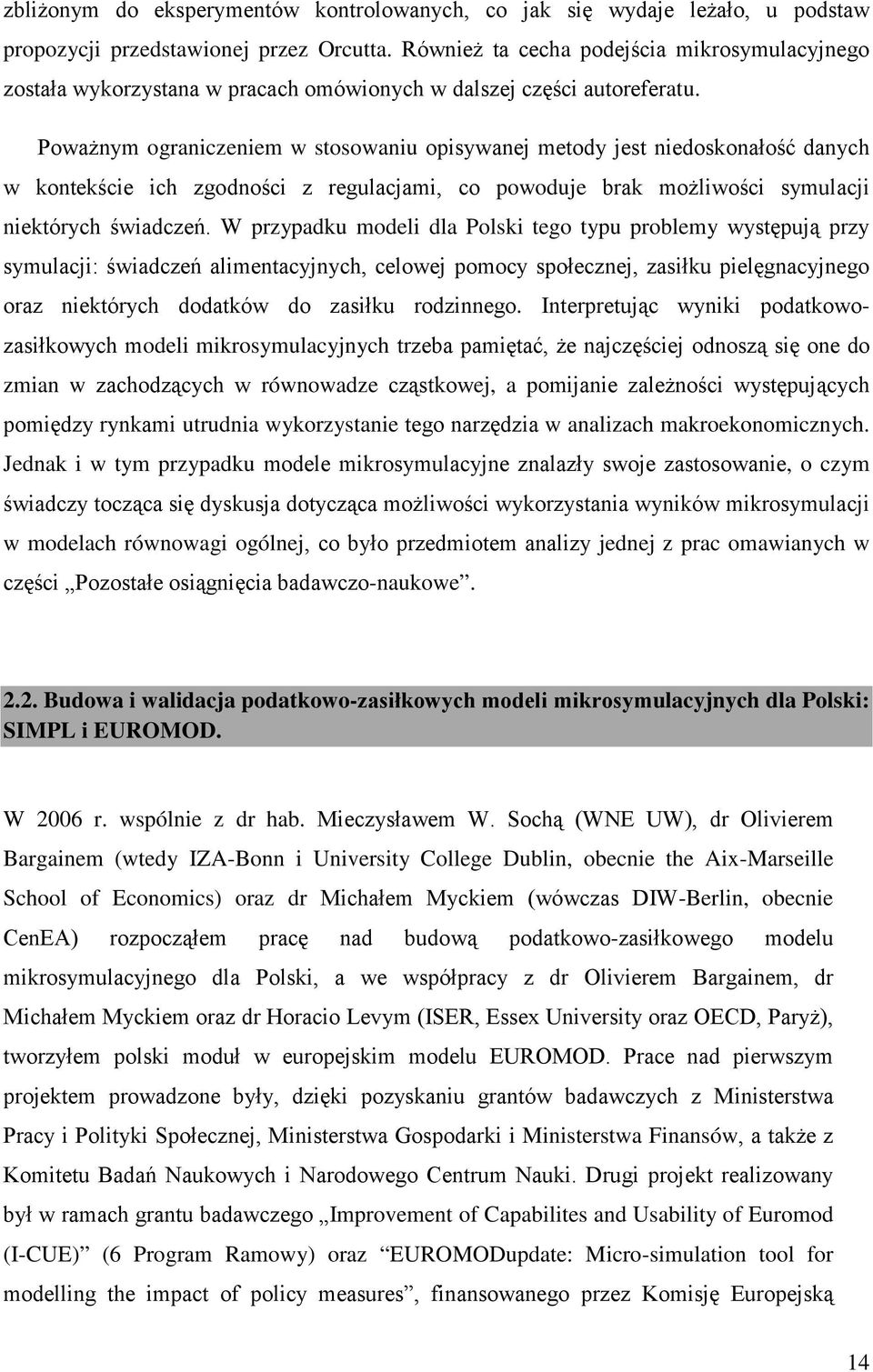 Poważnym ograniczeniem w stosowaniu opisywanej metody jest niedoskonałość danych w kontekście ich zgodności z regulacjami, co powoduje brak możliwości symulacji niektórych świadczeń.